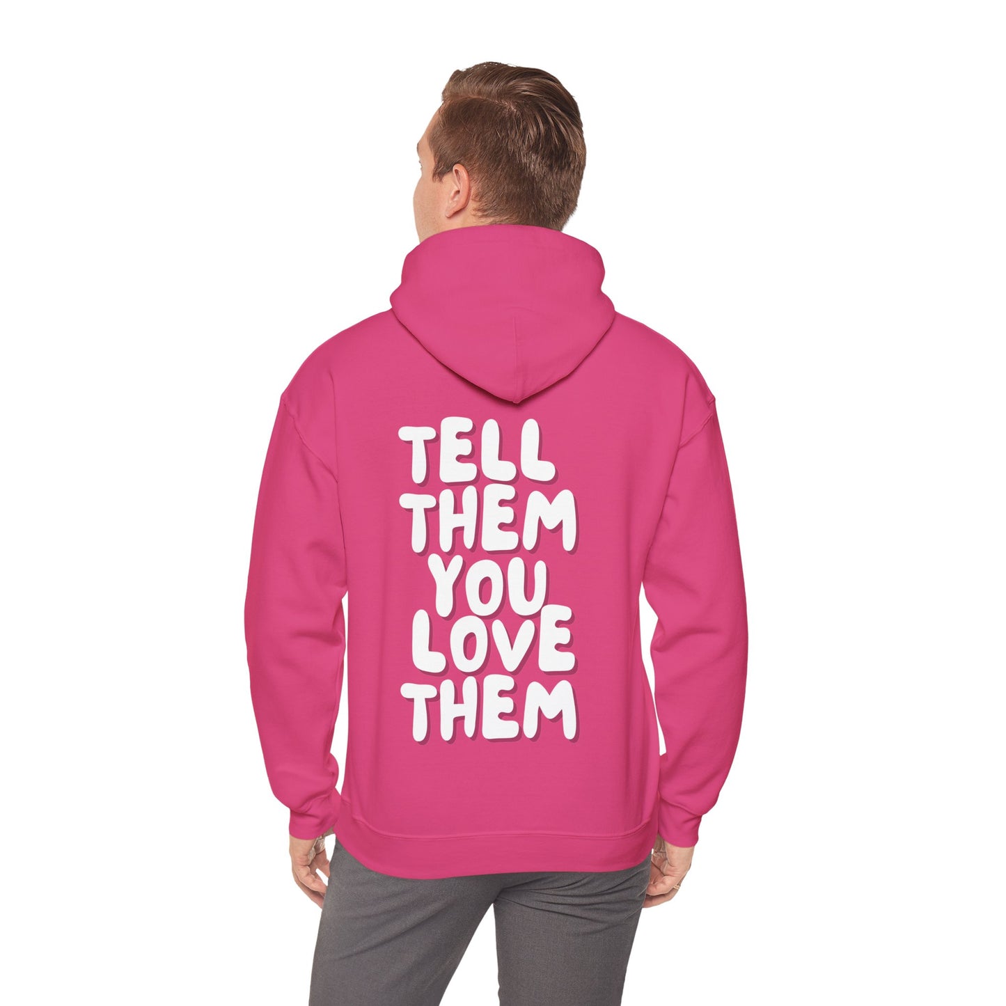 Tell Them You Love Them Hooded Sweatshirt