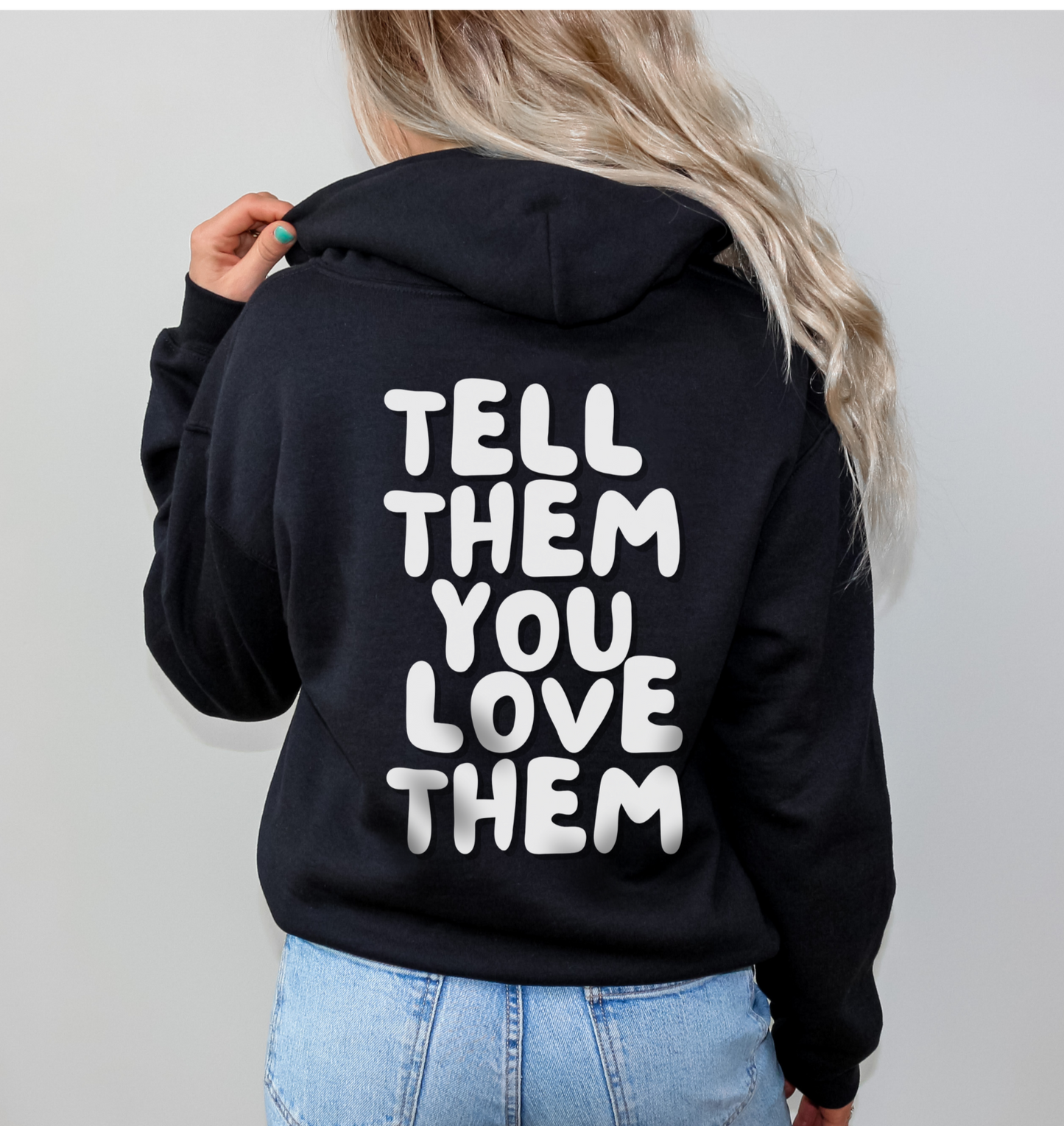 Tell Them You Love Them Hooded Sweatshirt