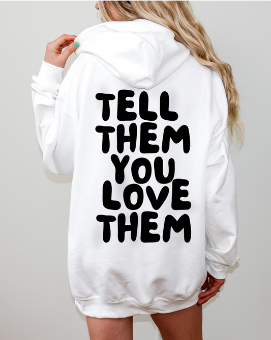 Tell Them You Love Them Hooded Sweatshirt